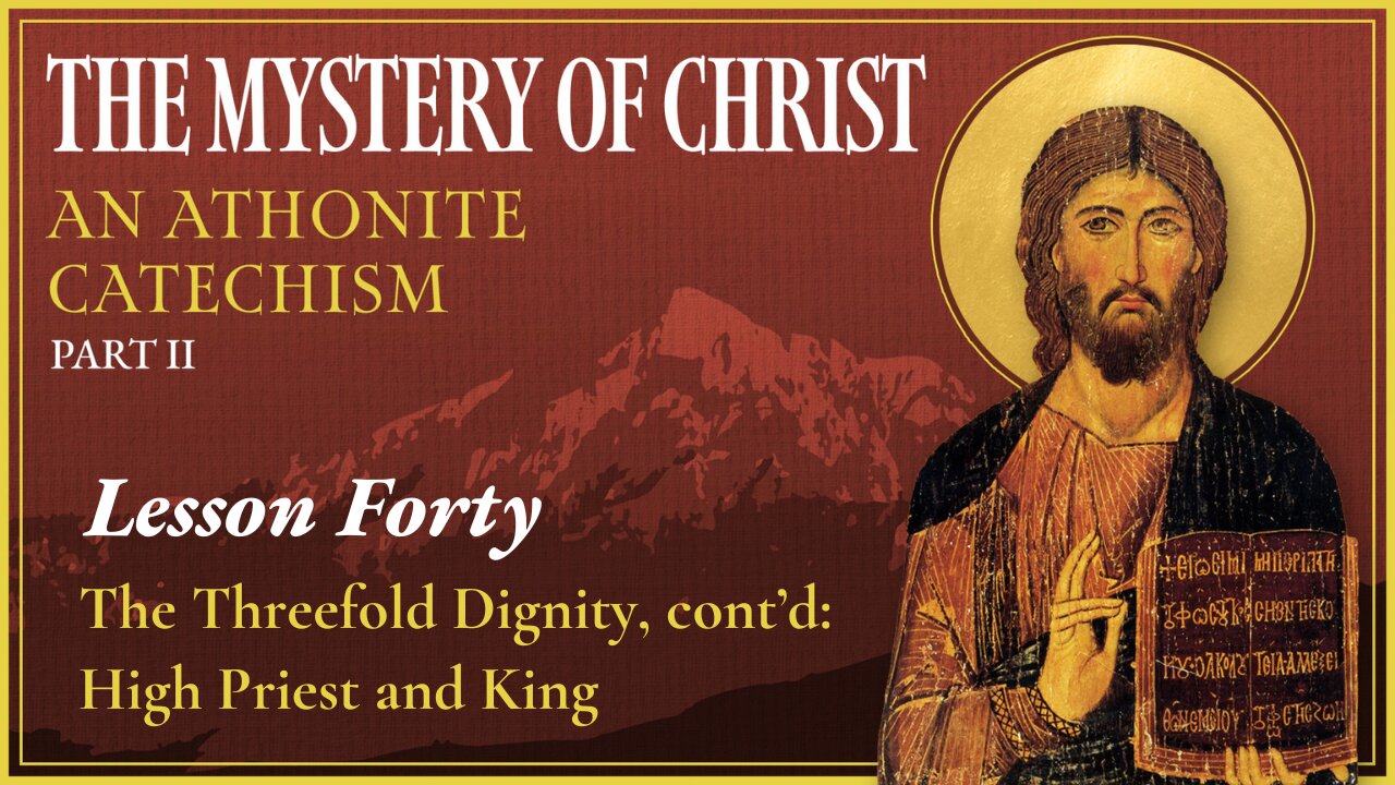 The Threefold Dignity, Part 2: High Priest & King - The Mystery of Christ (Lesson 40)