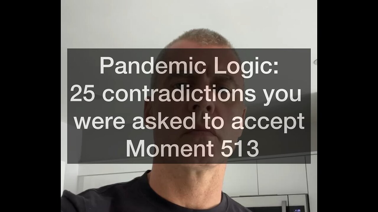 Pandemic Logic:25 contradictions you were asked to accept. Moment 513