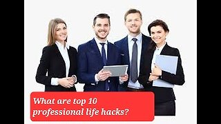 What are top 10 professional life hacks?