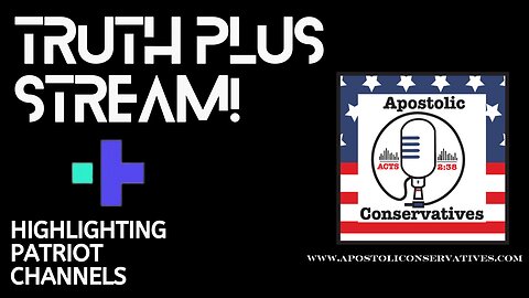 TRUTH PLUS STREAM | Highlighting Patriot Channels & Church Through the Night