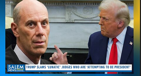 Trump Slams ‘Lunatic’ Judges Who Are ‘Attempting To Be President’ Calls On Roberts To Stop Rulings