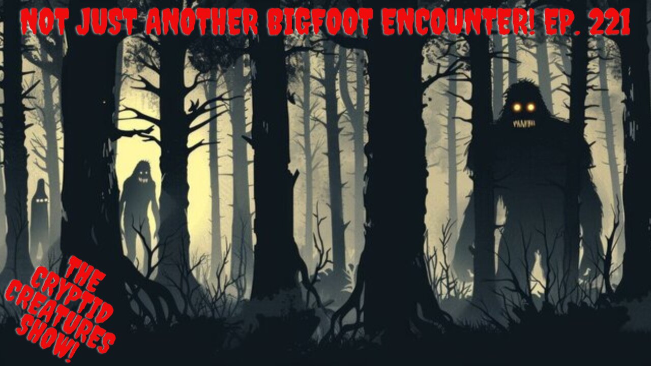 Not Just Another Bigfoot encounter! EP. 221