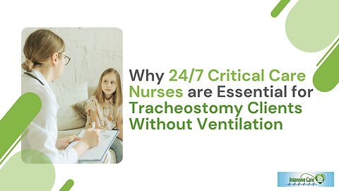 Why 24/7 Critical Care Nurses are Essential for Tracheostomy Clients Without Ventilation