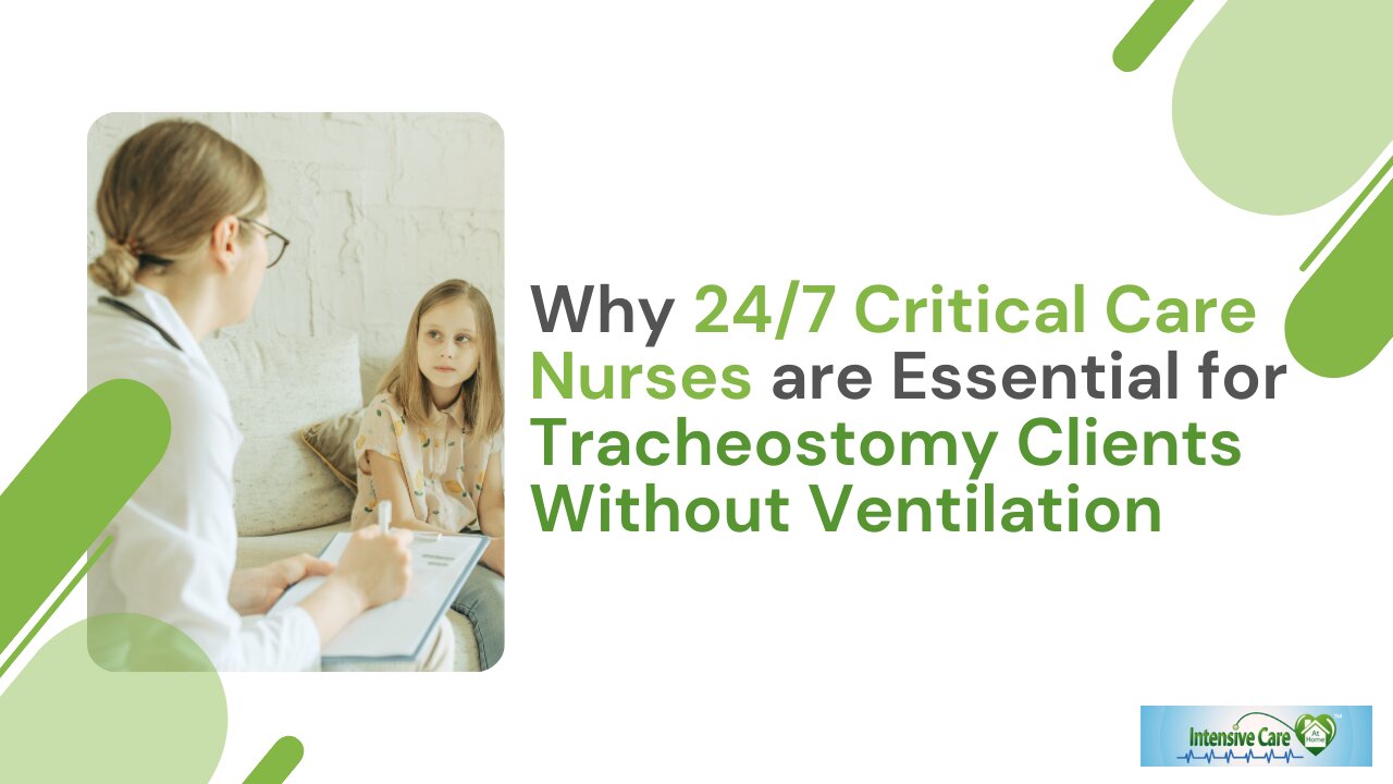 Why 24/7 Critical Care Nurses are Essential for Tracheostomy Clients Without Ventilation