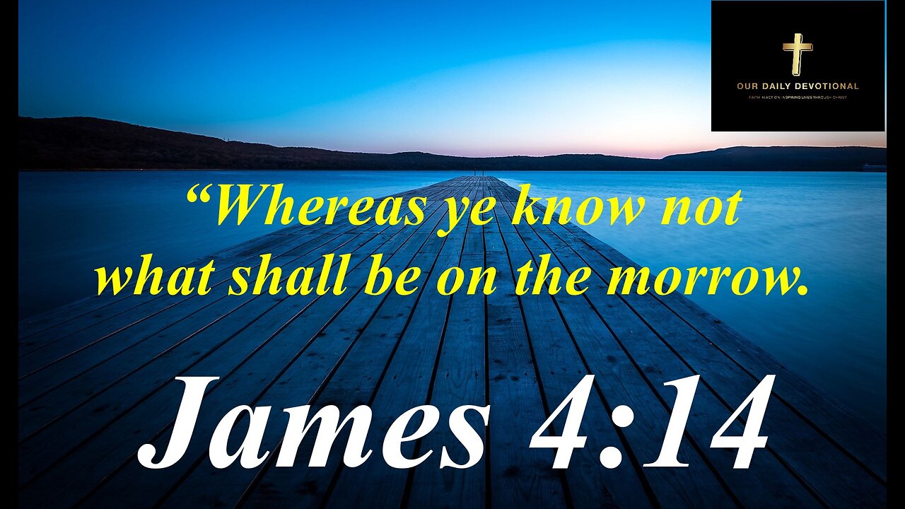 James 4:14, The Bible emphasizes the fleeting nature of life.
