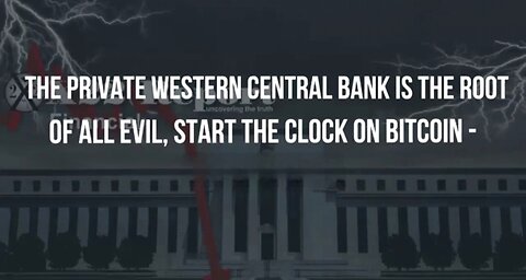 X22Report ~ The Private Western Central Bank Is The Root Of All Evil