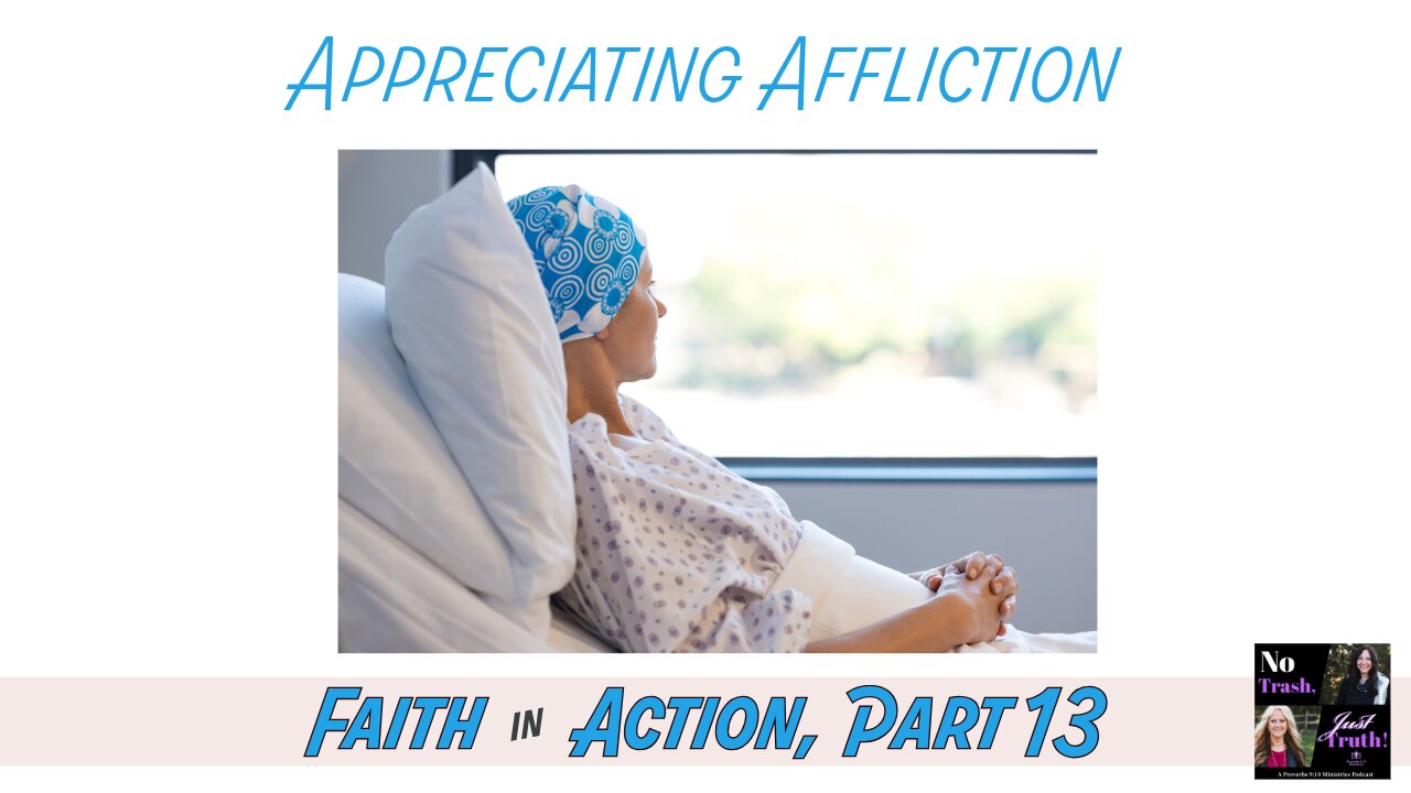 Appreciating Affliction - Faith in Action Part 13