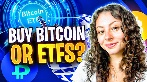 YOU SHOULD BUY BITCOIN OR BITCOIN ETFs? EVERYTHING EXPLAINED HERE