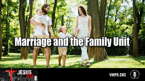 14 Jul 25, Jesus 911: Marriage and the Family Unit