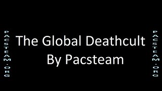The Global Deathcult - By Pacsteam