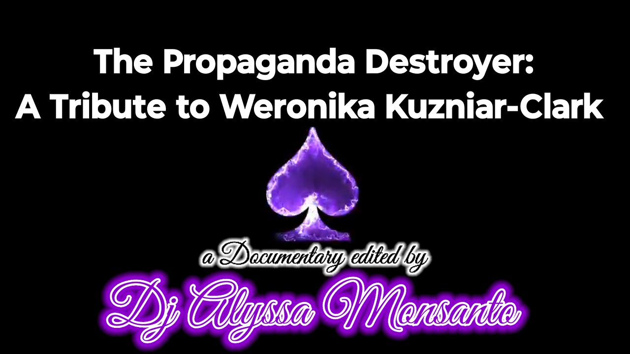 The Propaganda Destroyer: A Tribute to Weronika Kuzniar-Clark (Documentary by Dj Alyssa Monsanto)