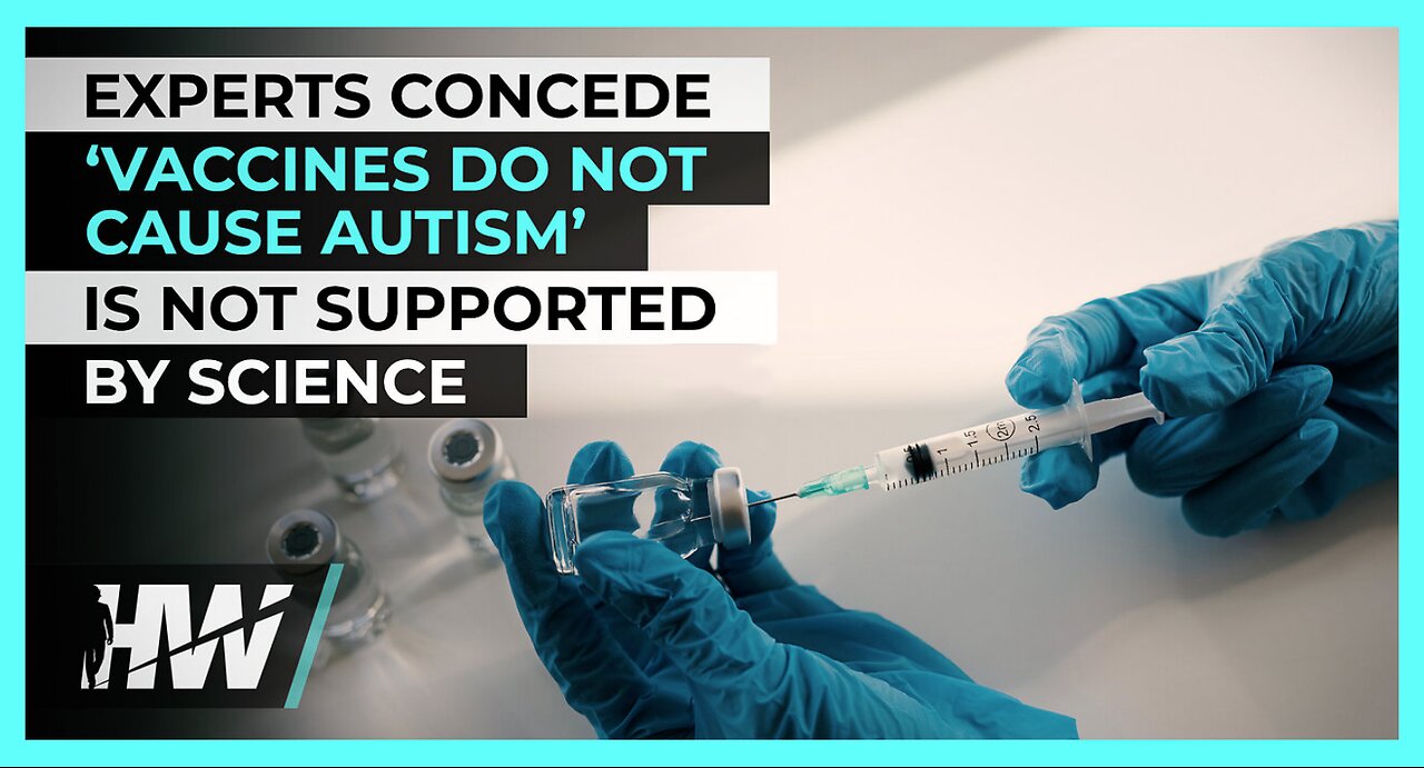 EXPERTS CONCEDE ‘VACCINES DO NOT CAUSE AUTISM’ IS NOT SUPPORTED BY SCIENCE