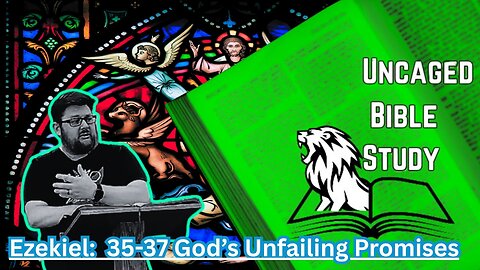 God's Unfailing Promises; Ezekiel 35-37