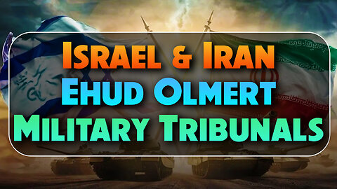 Israel, Iran, Ehud Olmert & Military Tribunals 06/25/2025