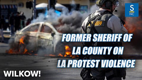 Former Sheriff of LA County Discuss LA Protest Violence