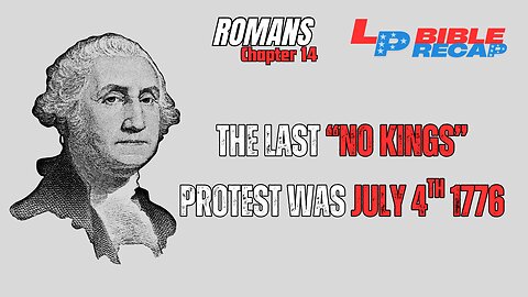 The Last "No Kings" Protest Was July 4th, 1776 + Romans Chapter 14