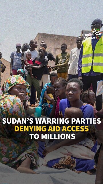 SUDAN WARRING PARTIES DENYING AID ACCESS TO MILLIONS
