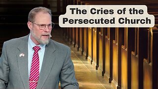 Prophecy Update- The Cries of the Persecuted Church