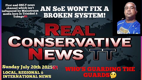 News Report Trinidad &Tobago Sunday July 20th 2025 Who's Guarding The Guards?