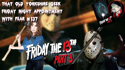 TOYG! Friday Night Appointment With Fear #137 - Friday the 13th Part 3