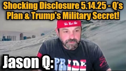 Jason Q: Shocking Disclosure 5.14.25 - Q’s Plan & Trump's Military Secret!