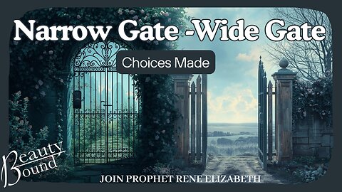 "NARROW GATE-WIDE GATE, CHOICES MADE"
