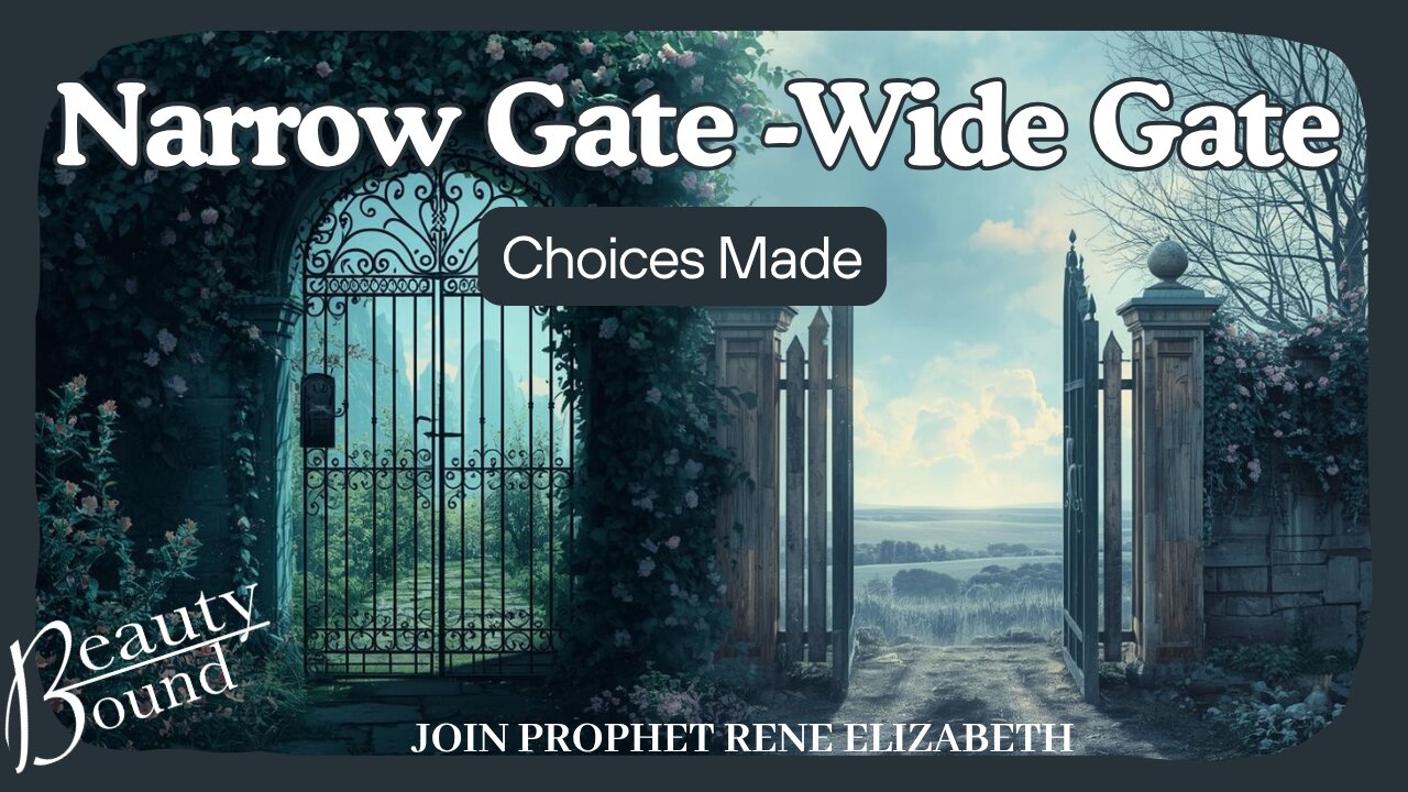 "NARROW GATE-WIDE GATE, CHOICES MADE"