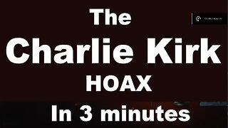 Charlie Kirk Hoax in 3minutes