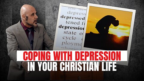COPING WITH DEPRESSION AND DESPONDENCY IN YOUR CHRISTIAN LIFE (There Is Hope...)