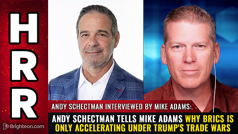 Andy Schectman tells Mike Adams why BRICS is only ACCELERATING under Trump's trade wars
