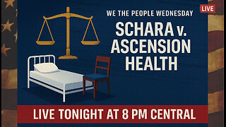 WE THE PEOPLE WEDNESDAY - "Schara v. Ascension Health"