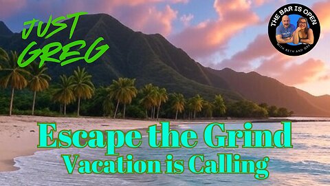 Escape the Grind, Vacation is Calling - Just Greg 14