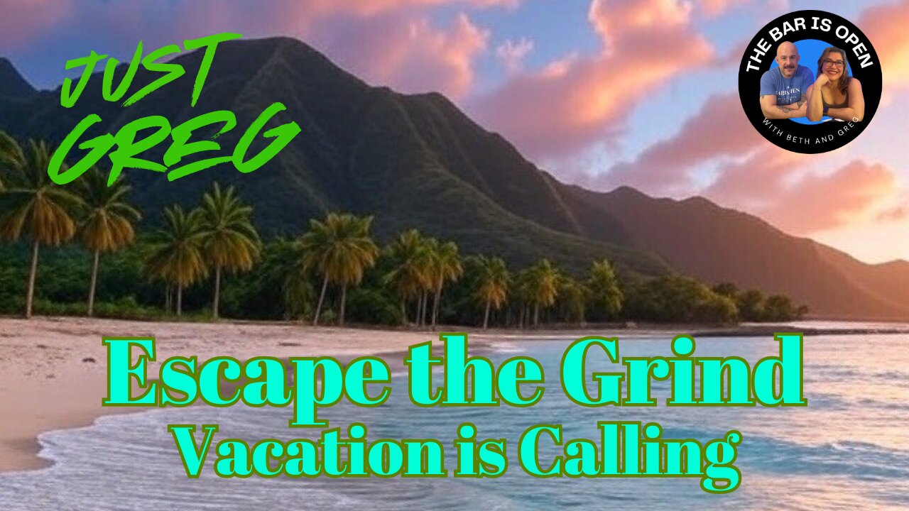 Escape the Grind, Vacation is Calling - Just Greg 14