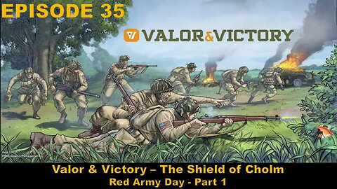 Valor & Victory - EPISODE 36 - The Shield of Cholm - Red Army Day Part 1