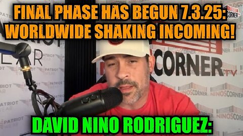 David Nino Rodriguez: Final Phase Has Begun 7.3.25: Worldwide Shaking Incoming!
