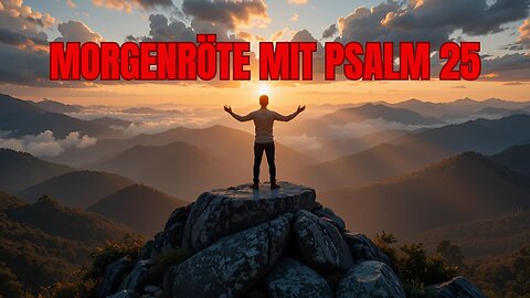 Morgengebet mit Psalm 25 Kraftvolles Gebet um Führung und Schutz