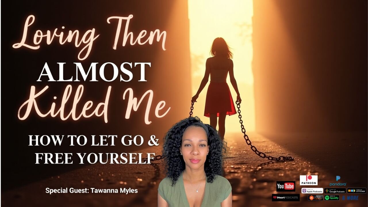 Episode 119: Loving Them Almost Killed Me: How To Let Go & Free Yourself?