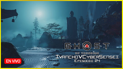 🔴 TRANSMITIENDO DESDE EL TEMPLO [ Episodio 24] IvanchoVCyberSensei - LIVESTREAM / Ghost Of Tsushima