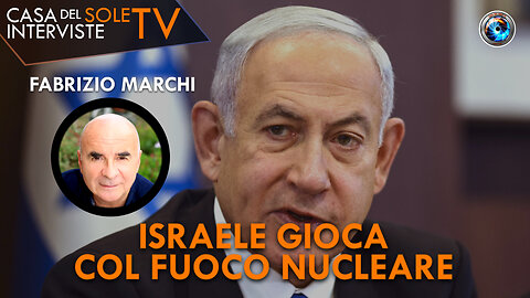 Fabrizio Marchi: Israele gioca col fuoco nucleare