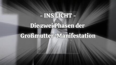 - INS LICHT - Die zwei Phasen der Großmutter-Manifestation ⧸ Phase I - Vom Fluidum der Seele