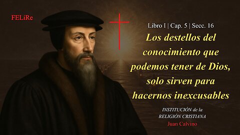 Institución I.5.16: Revelación general y la inexcusabilidad del hombre | Juan Calvino (Audiolibro)