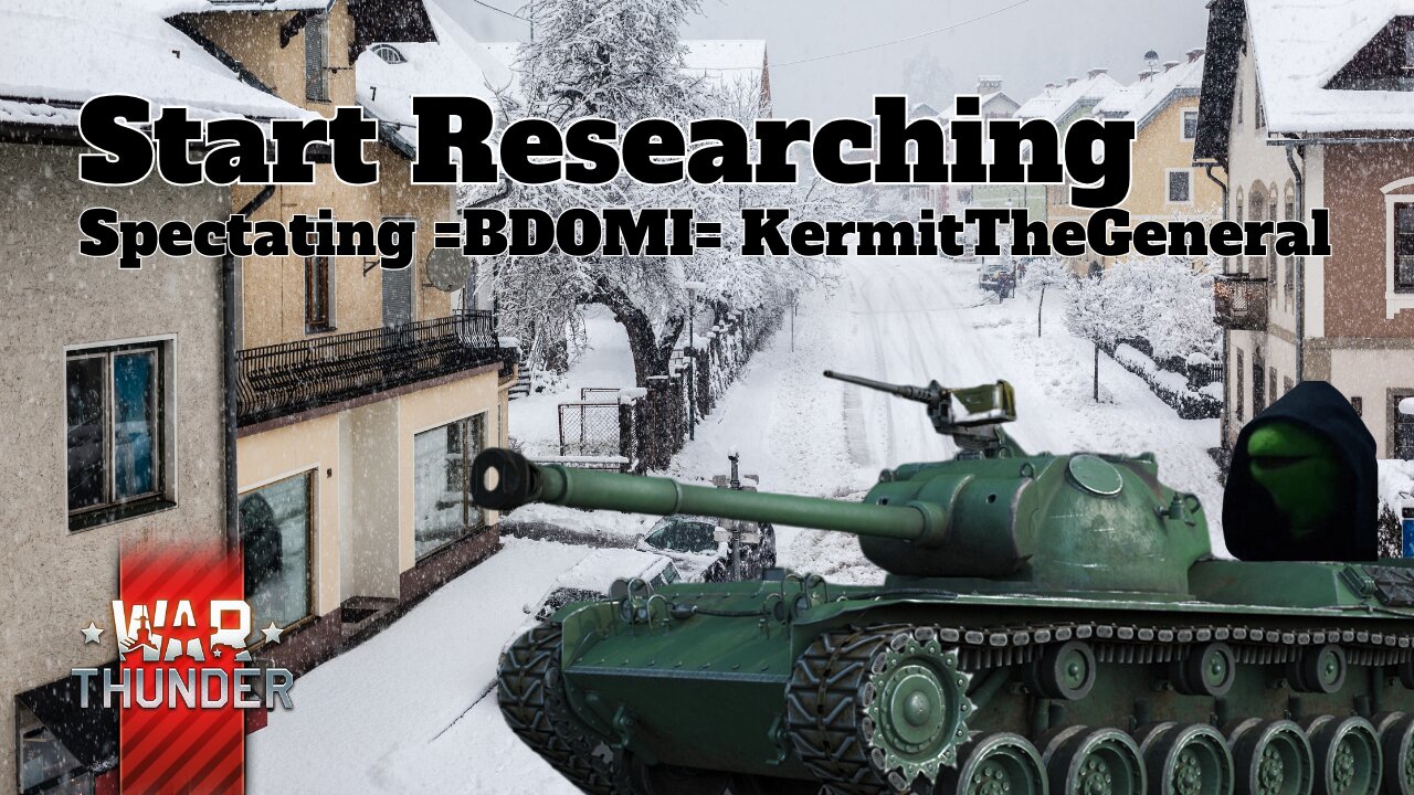 Start Researching - War Thunder - Spectating =BDOMI= KermitTheGeneral