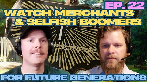 Watch Merchants & Selfish Boomers - For Future Generations ep. 22