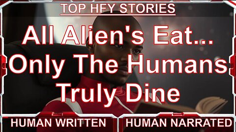 HFY Sci-Fi Story 📖 All Alien's Eat... Only The Humans Truly Dine