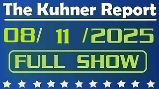 The Kuhner Report - August 11 2025 FULL SHOW