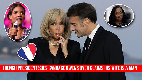 French President Sues Candace Owens Over Claims His Wife Is A Man