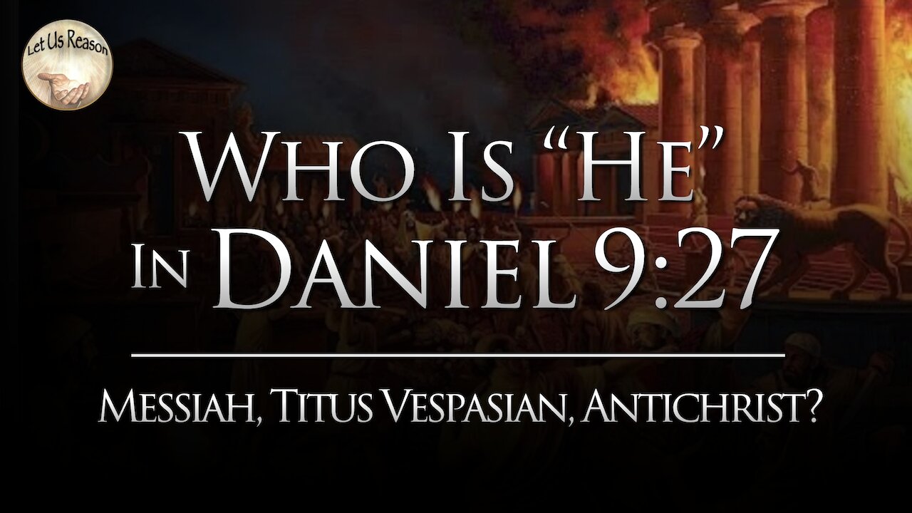 Who is the "He" in Daniel 9:27 | Messiah, Titus Vespasian, or Antichrist?