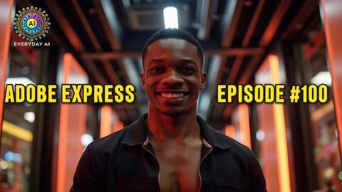 Everyday AI Episode #100 - Adobe Express 🎨