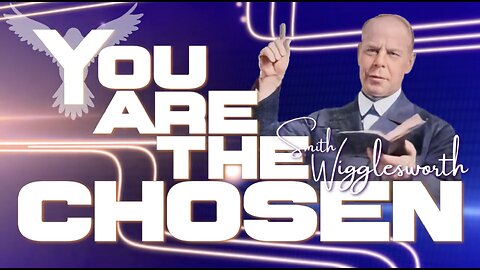 You are the Chosen - Smith Wigglesworth