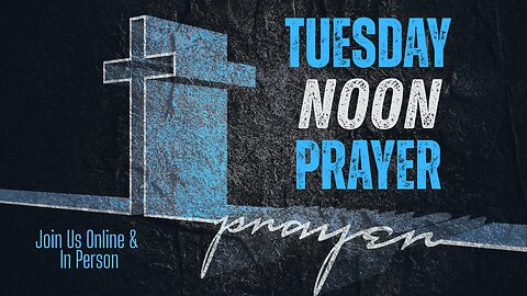 Tuesday Noon Prayer | 05.13.25
